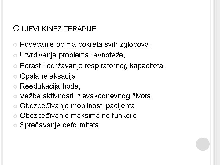 CILJEVI KINEZITERAPIJE Povećanje obima pokreta svih zglobova, Utvrđivanje problema ravnoteže, Porast i održavanje respiratornog