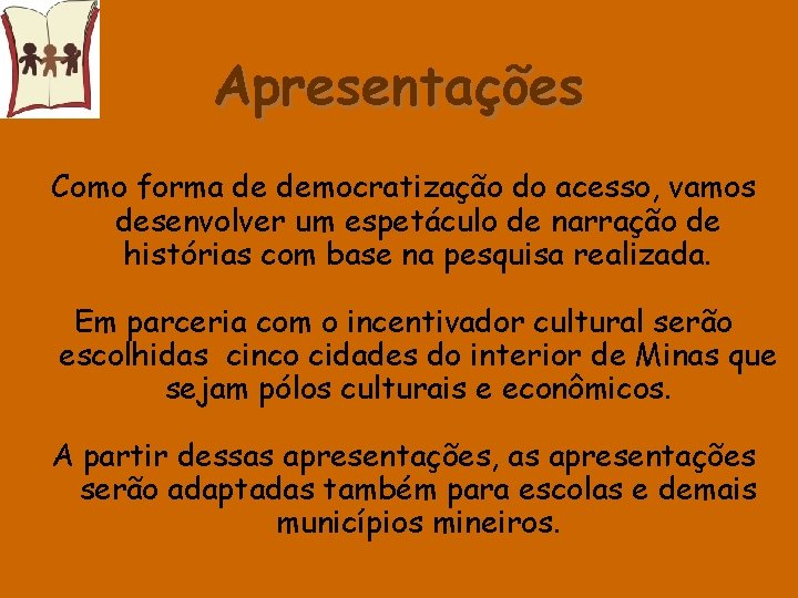 Apresentações Como forma de democratização do acesso, vamos desenvolver um espetáculo de narração de