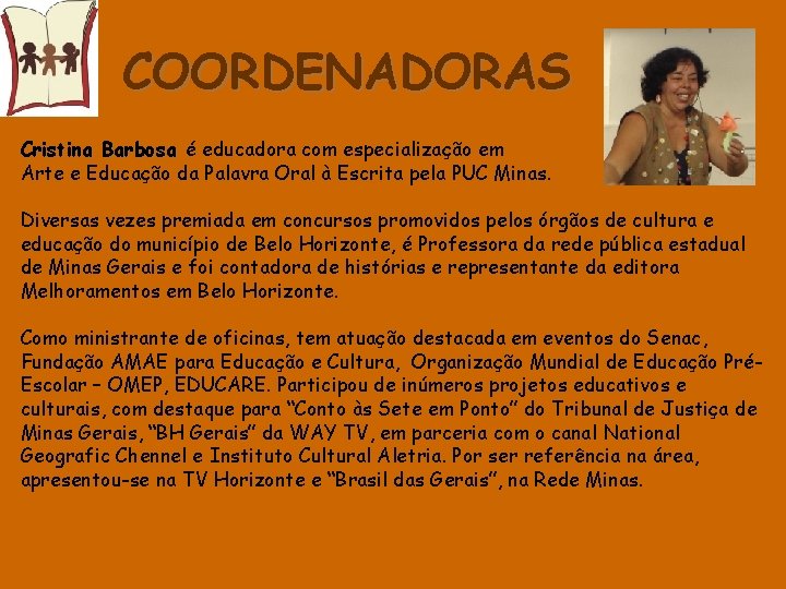 COORDENADORAS Cristina Barbosa é educadora com especialização em Arte e Educação da Palavra Oral