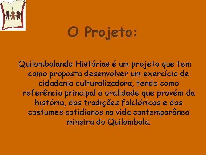 O Projeto: Quilombolando Histórias é um projeto que tem como proposta desenvolver um exercício