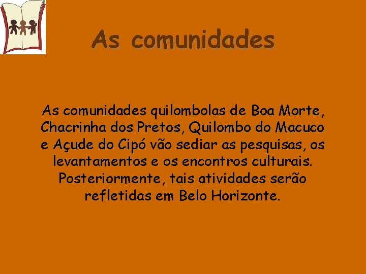 As comunidades quilombolas de Boa Morte, Morte Chacrinha dos Pretos, Pretos Quilombo do Macuco