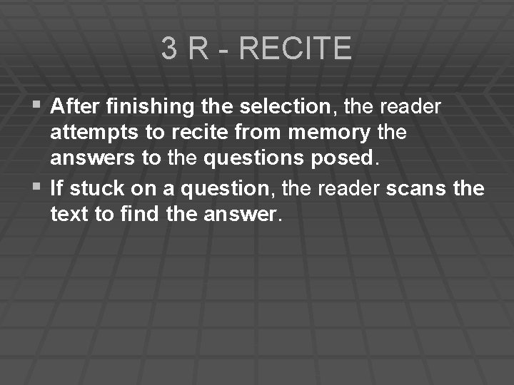 3 R - RECITE § After finishing the selection, the reader attempts to recite