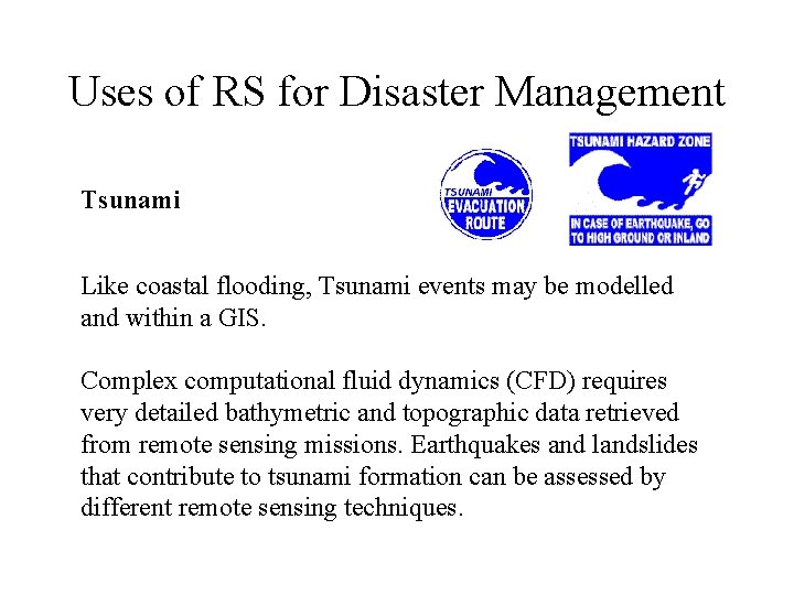 Uses of RS for Disaster Management Tsunami Like coastal flooding, Tsunami events may be