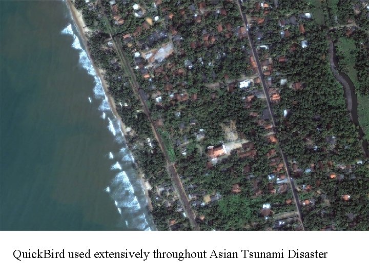 Quick. Bird used extensively throughout Asian Tsunami Disaster 