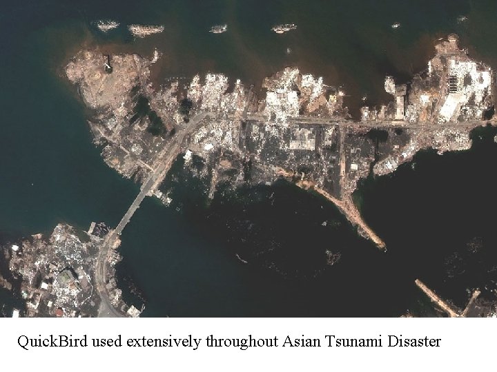 Quick. Bird used extensively throughout Asian Tsunami Disaster 