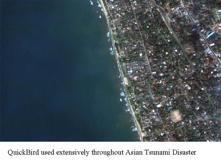 Quick. Bird used extensively throughout Asian Tsunami Disaster 