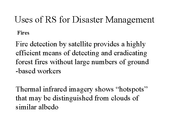 Uses of RS for Disaster Management Fires Fire detection by satellite provides a highly