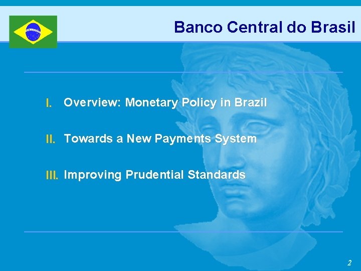 Banco Central do Brasil I. Overview: Monetary Policy in Brazil II. Towards a New