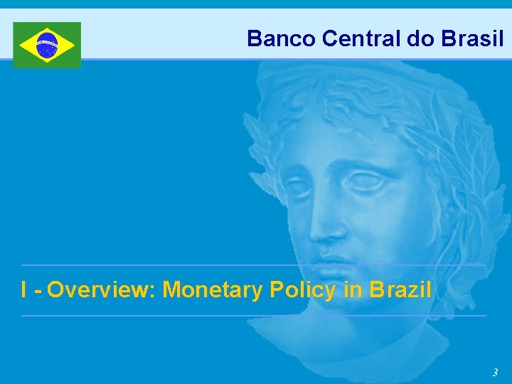 Banco Central do Brasil I - Overview: Monetary Policy in Brazil 3 