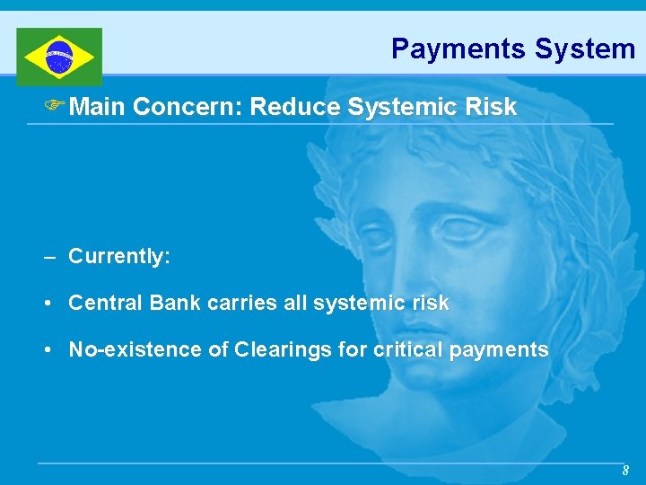 Payments System FMain Concern: Reduce Systemic Risk – Currently: • Central Bank carries all