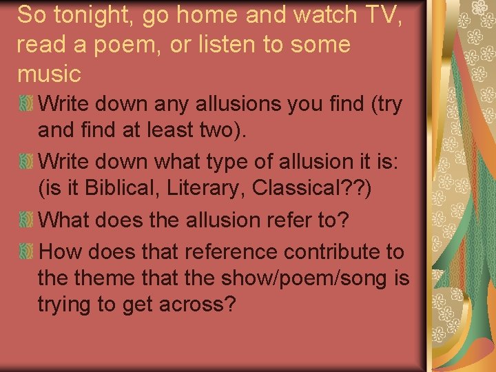 So tonight, go home and watch TV, read a poem, or listen to some