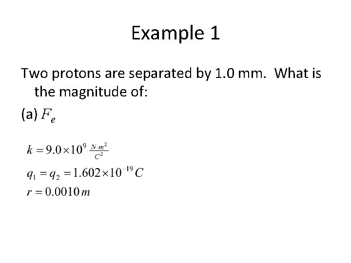 Example 1 Two protons are separated by 1. 0 mm. What is the magnitude