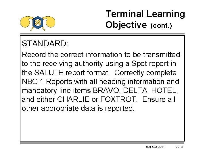 Terminal Learning Objective (cont. ) STANDARD: Record the correct information to be transmitted to