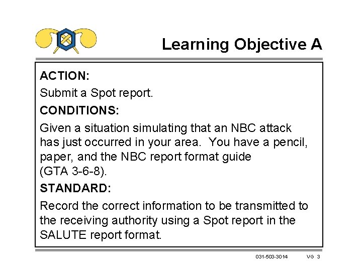 Learning Objective A ACTION: Submit a Spot report. CONDITIONS: Given a situation simulating that