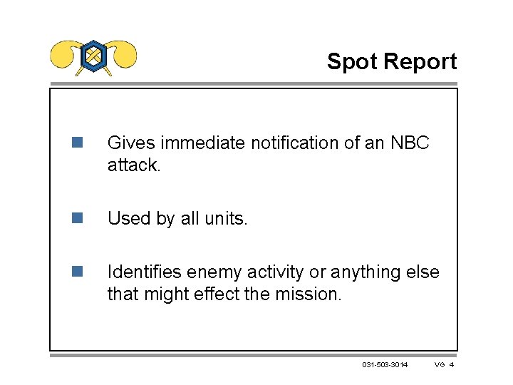 Spot Report n Gives immediate notification of an NBC attack. n Used by all