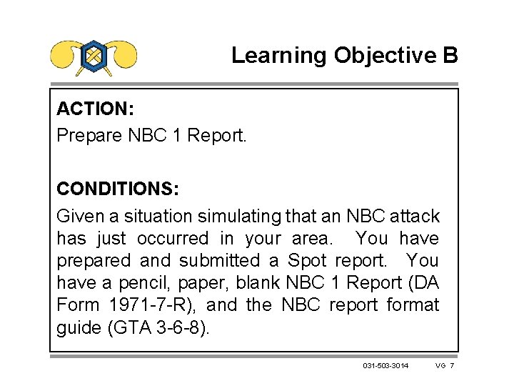 Learning Objective B ACTION: Prepare NBC 1 Report. CONDITIONS: Given a situation simulating that