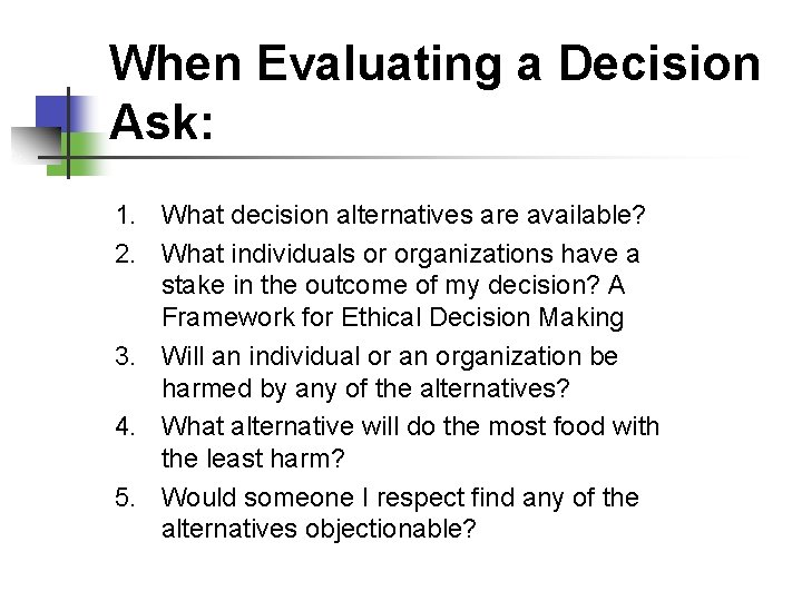 When Evaluating a Decision Ask: 1. What decision alternatives are available? 2. What individuals