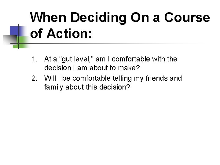 When Deciding On a Course of Action: 1. At a “gut level, ” am