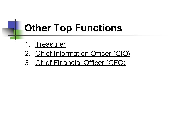 Other Top Functions 1. Treasurer 2. Chief Information Officer (CIO) 3. Chief Financial Officer