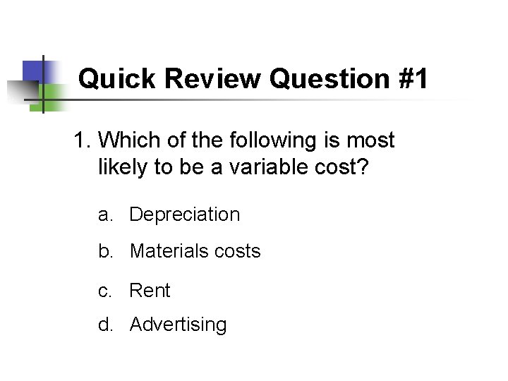 Quick Review Question #1 1. Which of the following is most likely to be