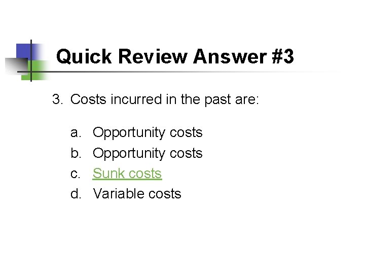 Quick Review Answer #3 3. Costs incurred in the past are: a. b. c.