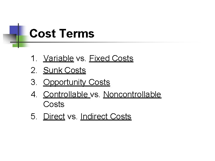 Cost Terms 1. 2. 3. 4. Variable vs. Fixed Costs Sunk Costs Opportunity Costs