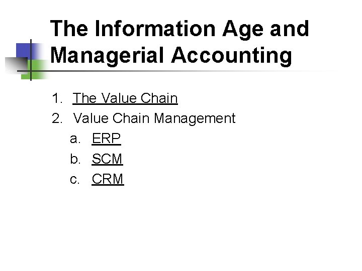 The Information Age and Managerial Accounting 1. The Value Chain 2. Value Chain Management