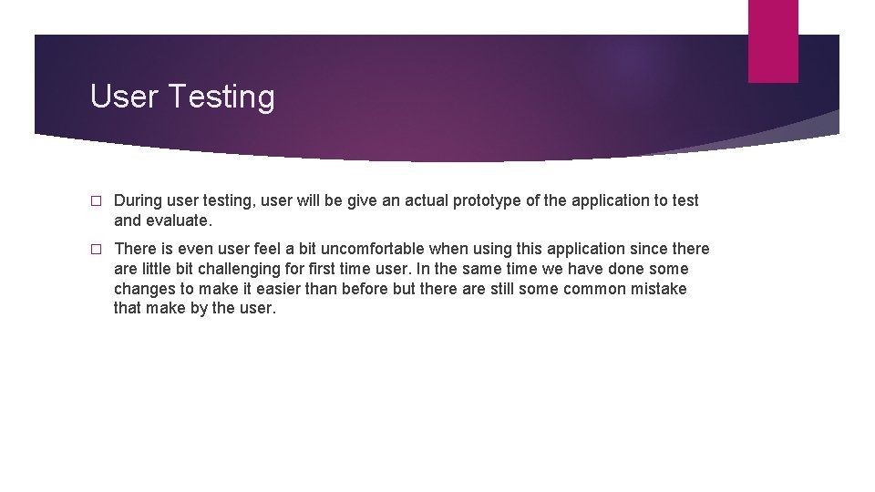 User Testing � During user testing, user will be give an actual prototype of