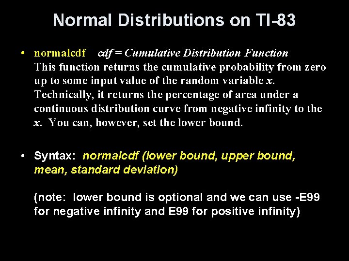 Normal Distributions on TI-83 • normalcdf = Cumulative Distribution Function This function returns the