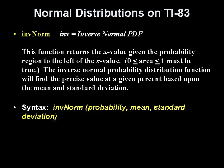 Normal Distributions on TI-83 • inv. Norm inv = Inverse Normal PDF This function