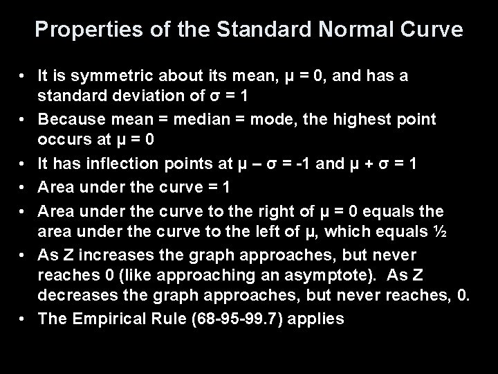 Properties of the Standard Normal Curve • It is symmetric about its mean, μ