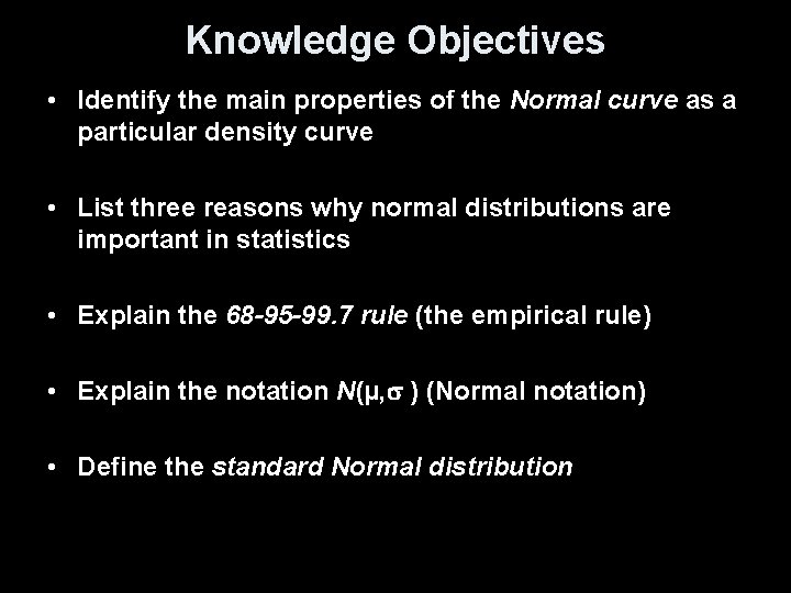 Knowledge Objectives • Identify the main properties of the Normal curve as a particular
