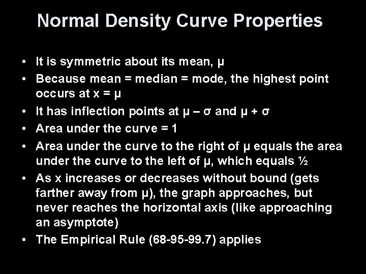 Normal Density Curve Properties • It is symmetric about its mean, μ • Because