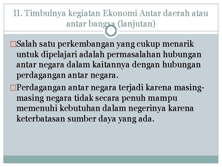 II. Timbulnya kegiatan Ekonomi Antar daerah atau antar bangsa (lanjutan) �Salah satu perkembangan yang