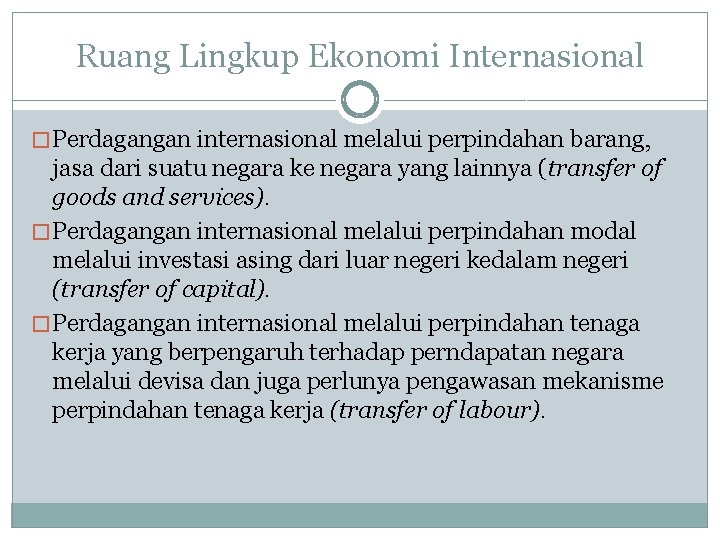 Ruang Lingkup Ekonomi Internasional �Perdagangan internasional melalui perpindahan barang, jasa dari suatu negara ke