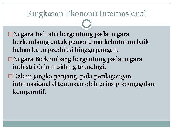 Ringkasan Ekonomi Internasional �Negara Industri bergantung pada negara berkembang untuk pemenuhan kebutuhan baik bahan Ringkasan Ekonomi Internasional �Negara Industri bergantung pada negara berkembang untuk pemenuhan kebutuhan baik bahan