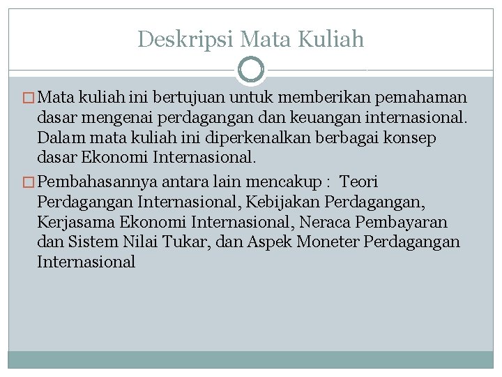 Deskripsi Mata Kuliah � Mata kuliah ini bertujuan untuk memberikan pemahaman dasar mengenai perdagangan Deskripsi Mata Kuliah � Mata kuliah ini bertujuan untuk memberikan pemahaman dasar mengenai perdagangan
