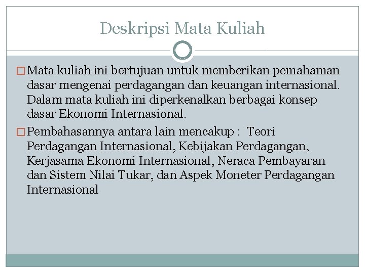 Deskripsi Mata Kuliah � Mata kuliah ini bertujuan untuk memberikan pemahaman dasar mengenai perdagangan