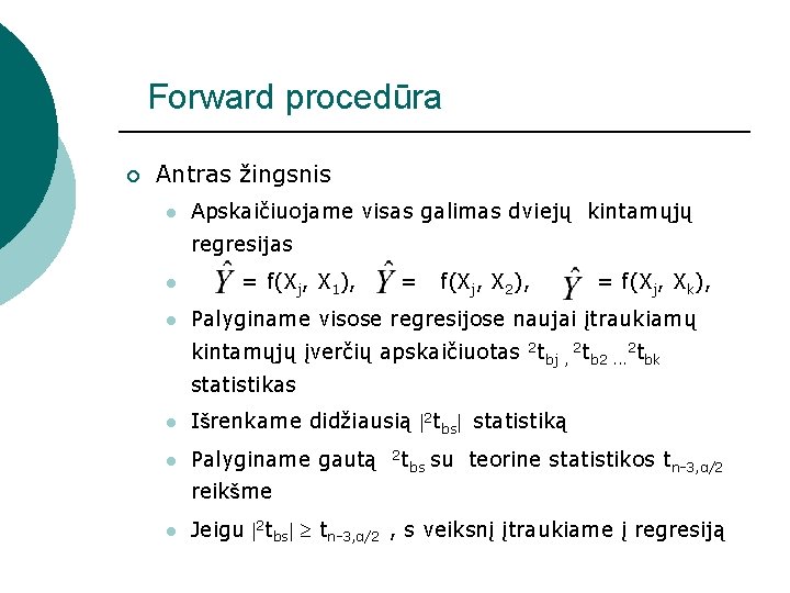 Forward procedūra ¡ Antras žingsnis l Apskaičiuojame visas galimas dviejų kintamųjų regresijas l l