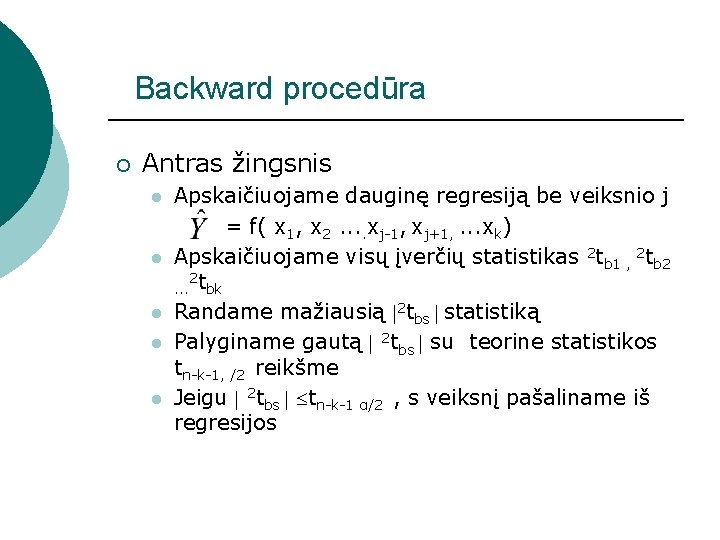 Backward procedūra ¡ Antras žingsnis l l l Apskaičiuojame dauginę regresiją be veiksnio j