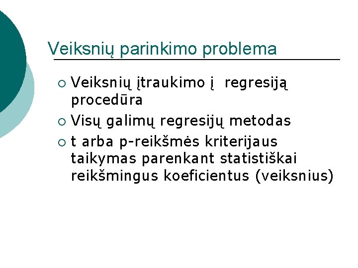 Veiksnių parinkimo problema Veiksnių įtraukimo į regresiją procedūra ¡ Visų galimų regresijų metodas ¡