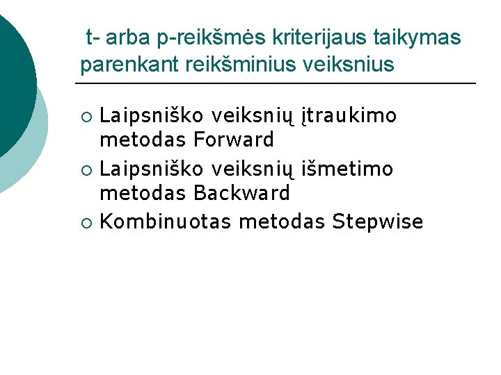 t- arba p-reikšmės kriterijaus taikymas parenkant reikšminius veiksnius Laipsniško veiksnių įtraukimo metodas Forward ¡