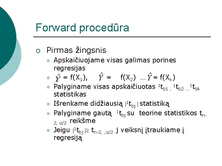 Forward procedūra ¡ Pirmas žingsnis l l l Apskaičiuojame visas galimas porines regresijas =