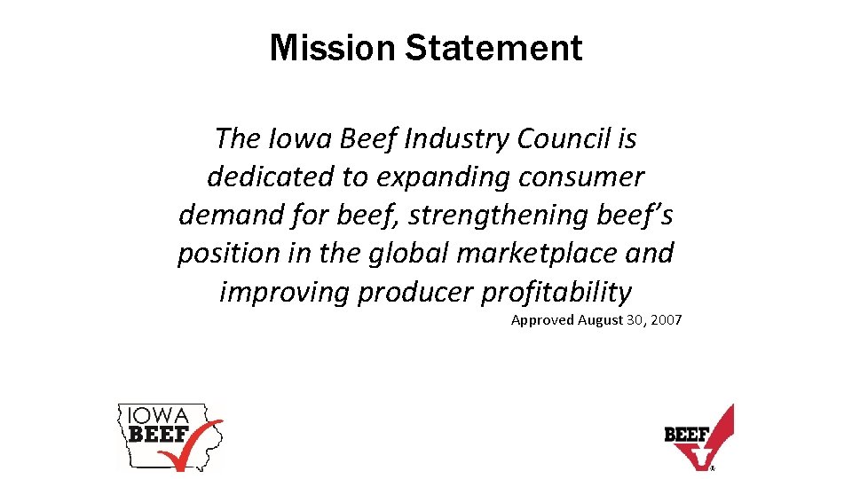 Mission Statement The Iowa Beef Industry Council is dedicated to expanding consumer demand for
