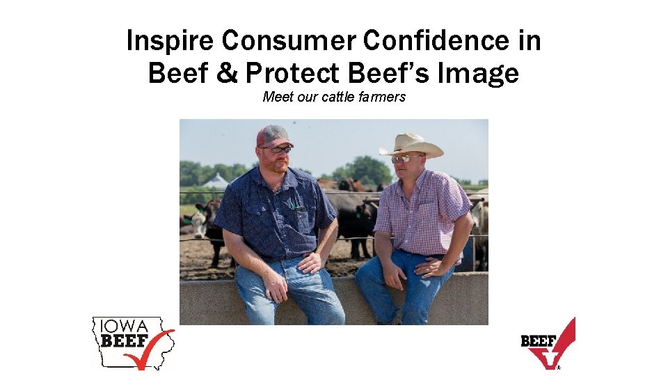 Inspire Consumer Confidence in Beef & Protect Beef’s Image Meet our cattle farmers 