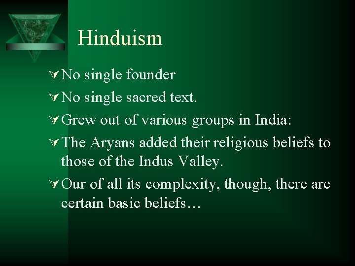 Hinduism Ú No single founder Ú No single sacred text. Ú Grew out of