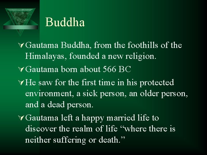 Buddha Ú Gautama Buddha, from the foothills of the Himalayas, founded a new religion.