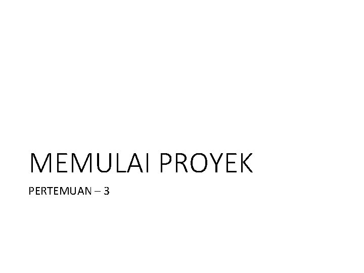 MEMULAI PROYEK PERTEMUAN – 3 