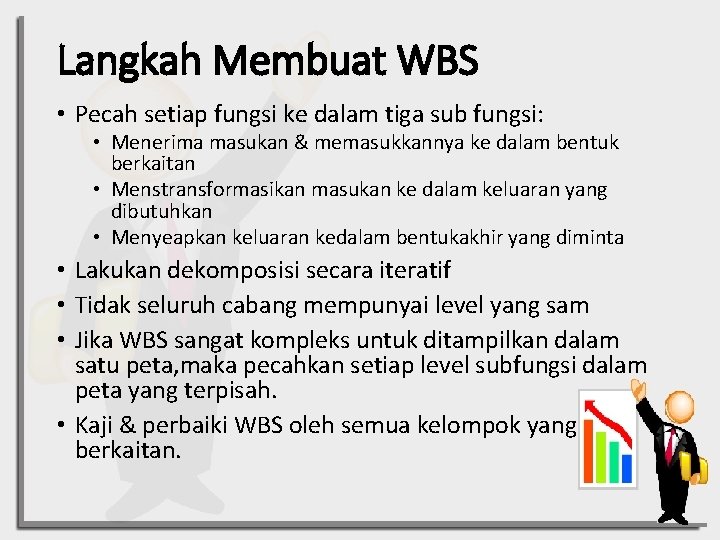 Langkah Membuat WBS • Pecah setiap fungsi ke dalam tiga sub fungsi: • Menerima