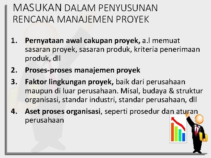 MASUKAN DALAM PENYUSUNAN RENCANA MANAJEMEN PROYEK 1. Pernyataan awal cakupan proyek, a. l memuat